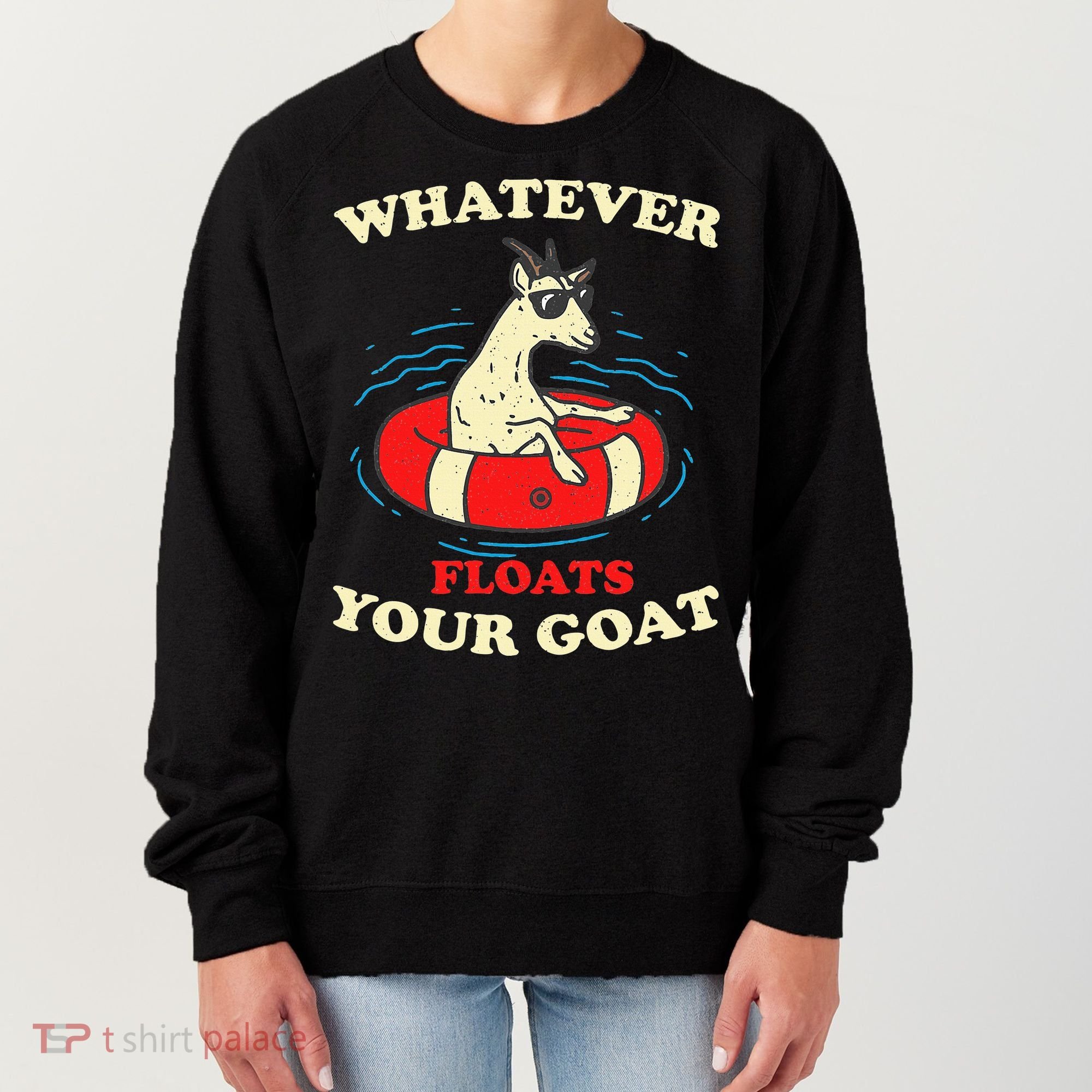 Whatever Floats Your Goat Summer Float Trip River Tubing Women's Sweatshirt