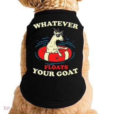 Whatever Floats Your Goat Summer Float Trip River Tubing Doggie Tank