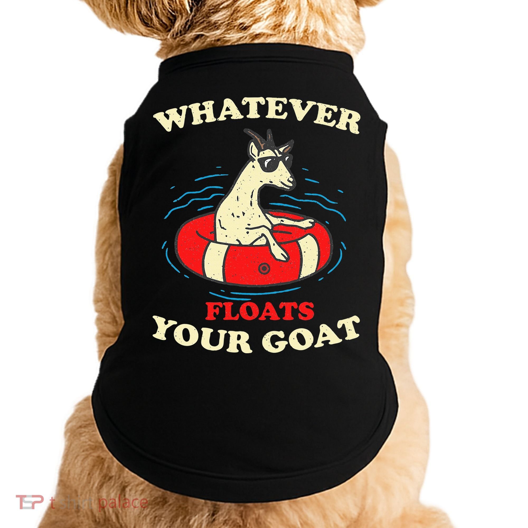 Whatever Floats Your Goat Summer Float Trip River Tubing Doggie Tank