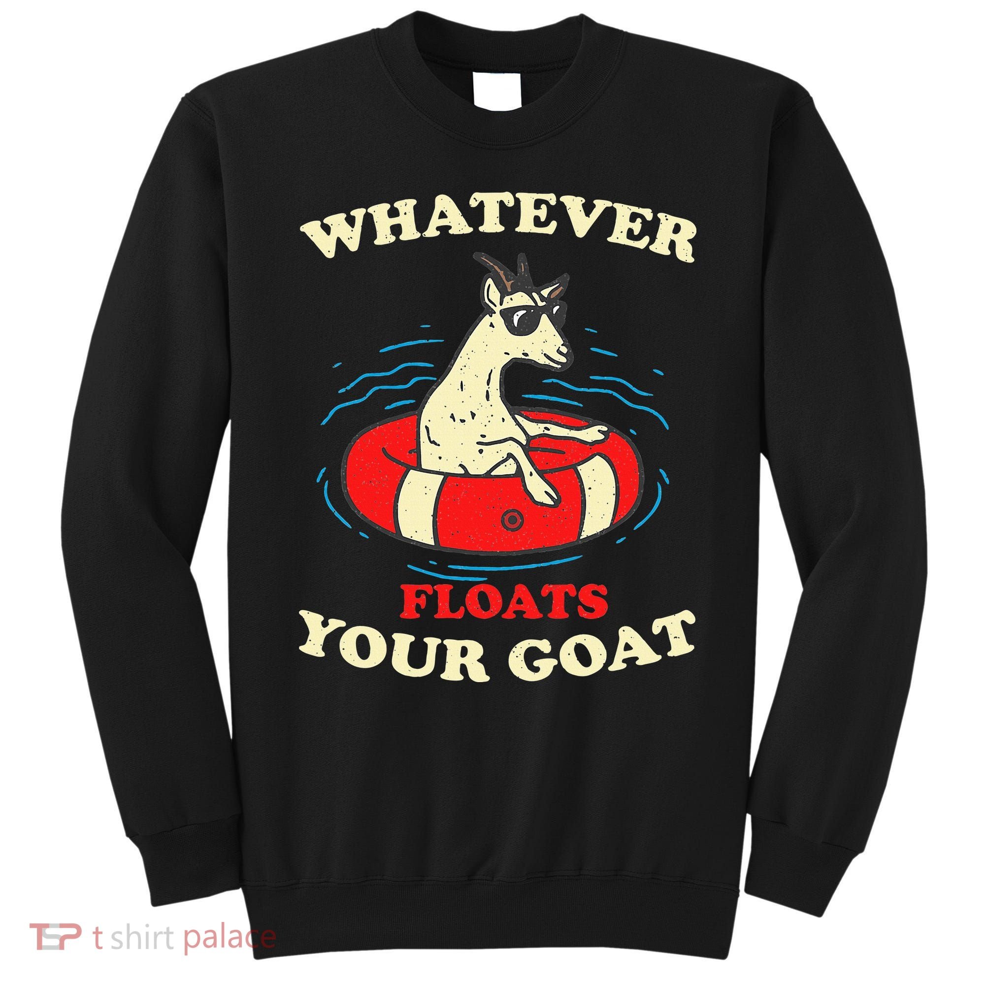 Whatever Floats Your Goat Summer Float Trip River Tubing Sweatshirt