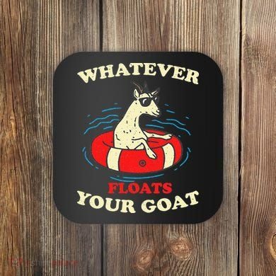 Whatever Floats Your Goat Summer Float Trip River Tubing Coaster