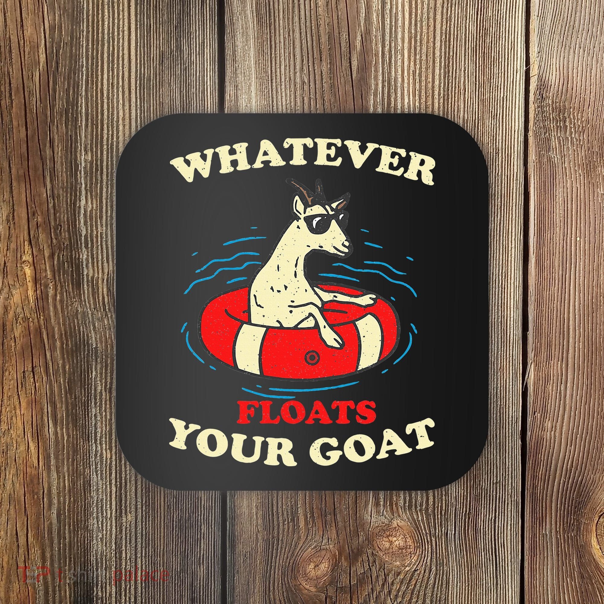 Whatever Floats Your Goat Summer Float Trip River Tubing Coaster