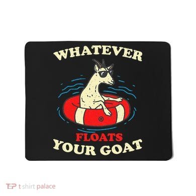 Whatever Floats Your Goat Summer Float Trip River Tubing Mousepad