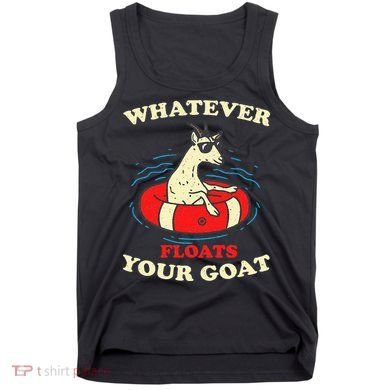 Whatever Floats Your Goat Summer Float Trip River Tubing Tank Top