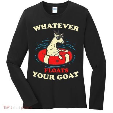 Whatever Floats Your Goat Summer Float Trip River Tubing Women's Long Sleeve Shirt