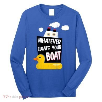 Whatever Floats Your Boat Long Sleeve Shirt