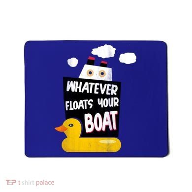 Whatever Floats Your Boat Mousepad