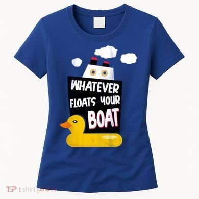 Whatever Floats Your Boat Women's T-Shirt