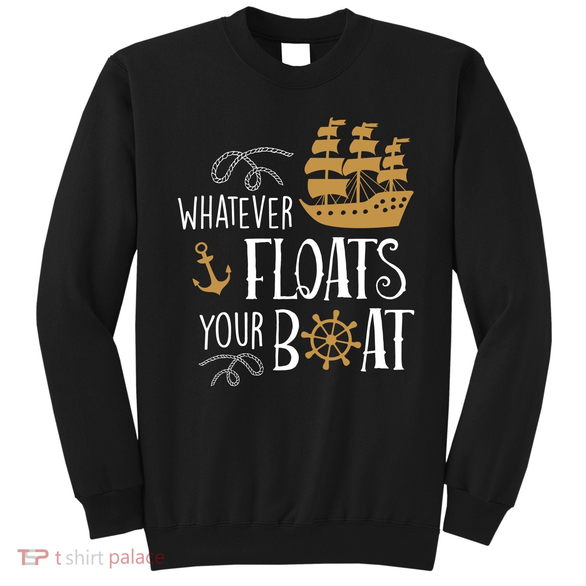 Whatever Floats Your Boat Funny Pirate Ship Sweatshirt