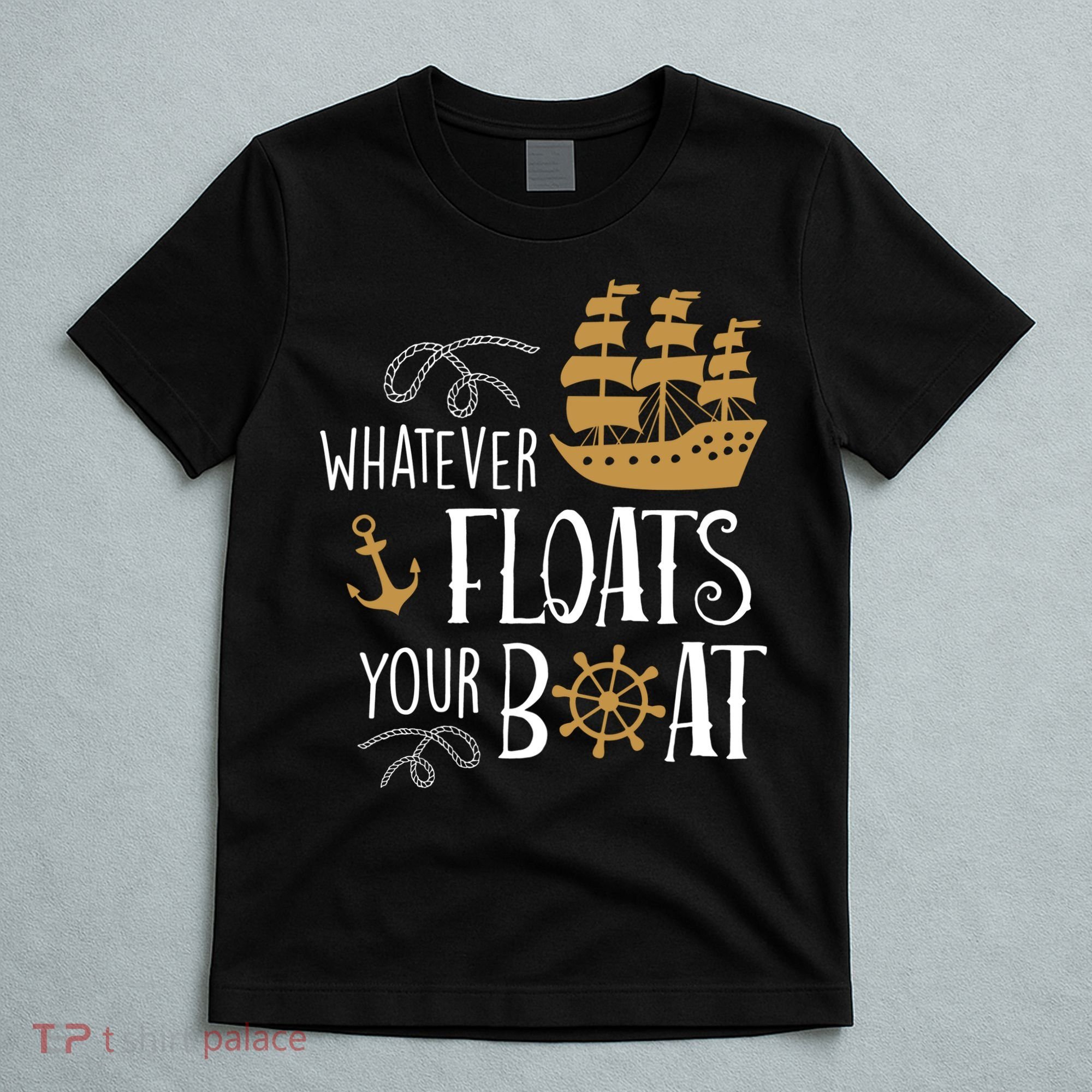 Whatever Floats Your Boat Funny Pirate Ship T-Shirt