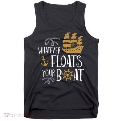 Whatever Floats Your Boat Funny Pirate Ship Tank Top