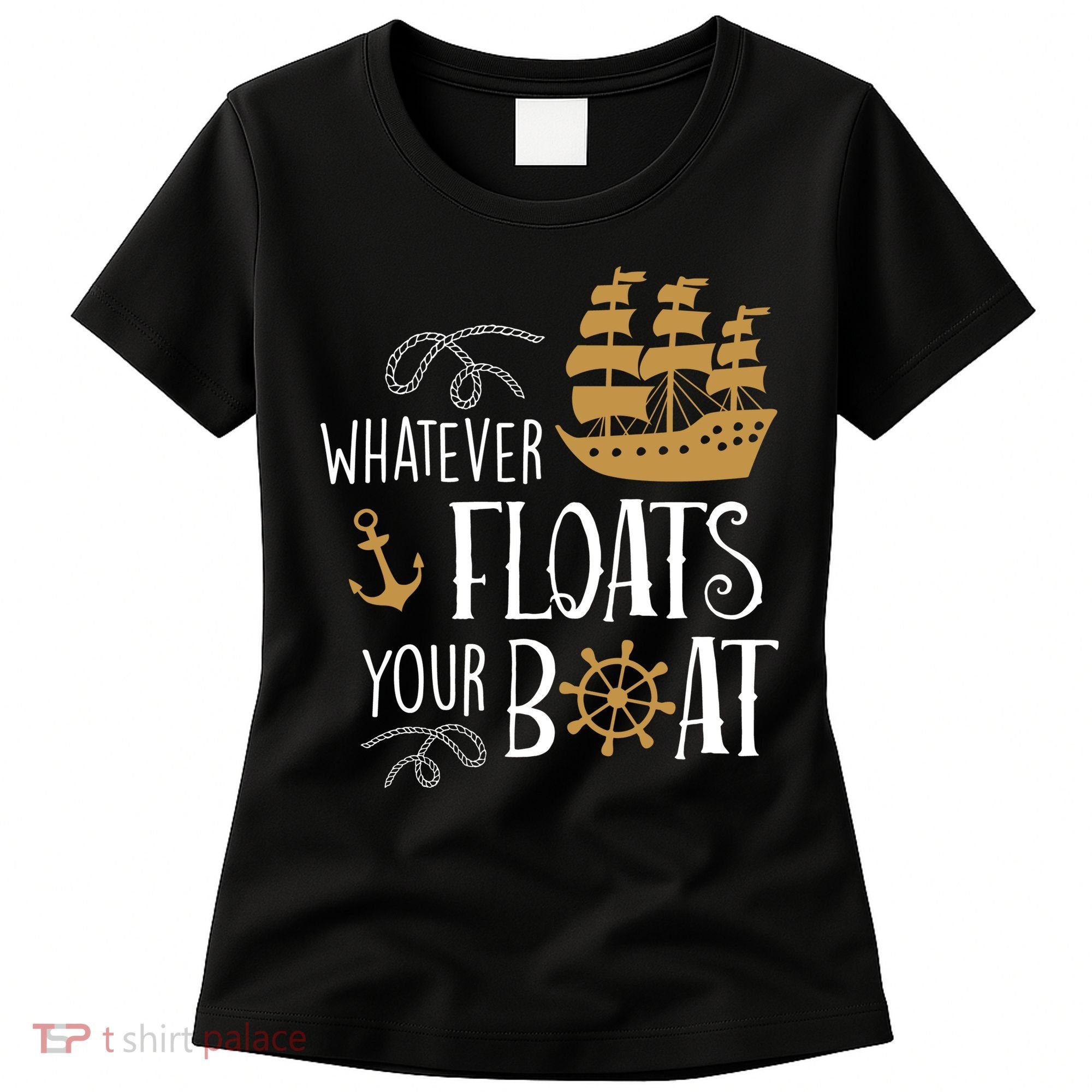 Whatever Floats Your Boat Funny Pirate Ship Women's T-Shirt