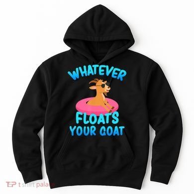 Whatever Floats Your Goat Hoodie