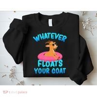 Whatever Floats Your Goat Sweatshirt thumb 2