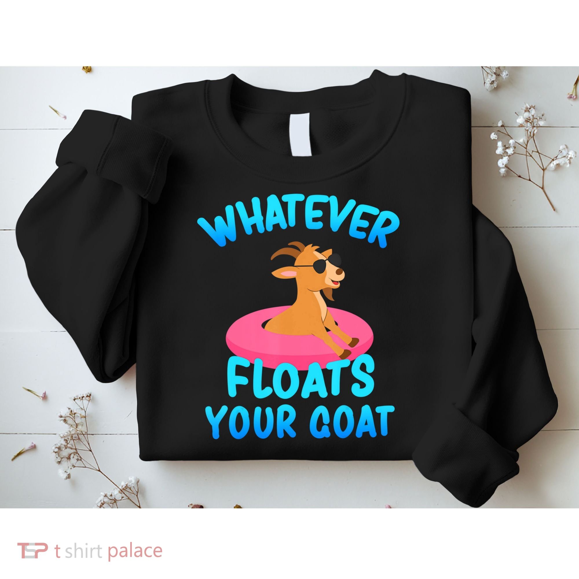 Whatever Floats Your Goat Sweatshirt
