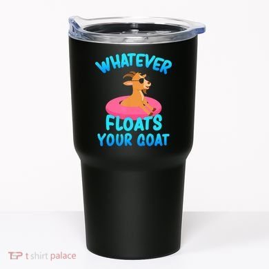 Whatever Floats Your Goat Tumbler