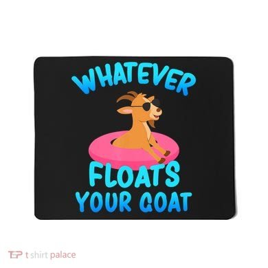 Whatever Floats Your Goat Mousepad