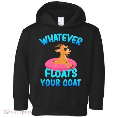 Whatever Floats Your Goat Toddler Hoodie