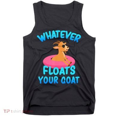 Whatever Floats Your Goat Tank Top