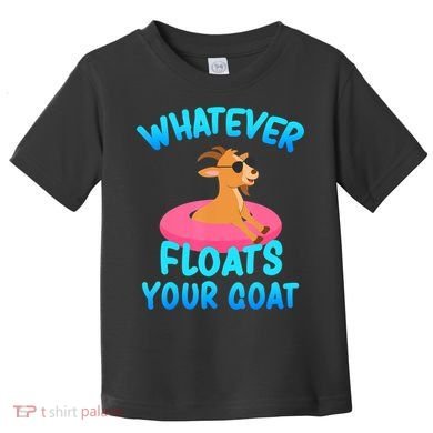 Whatever Floats Your Goat Toddler T-Shirt