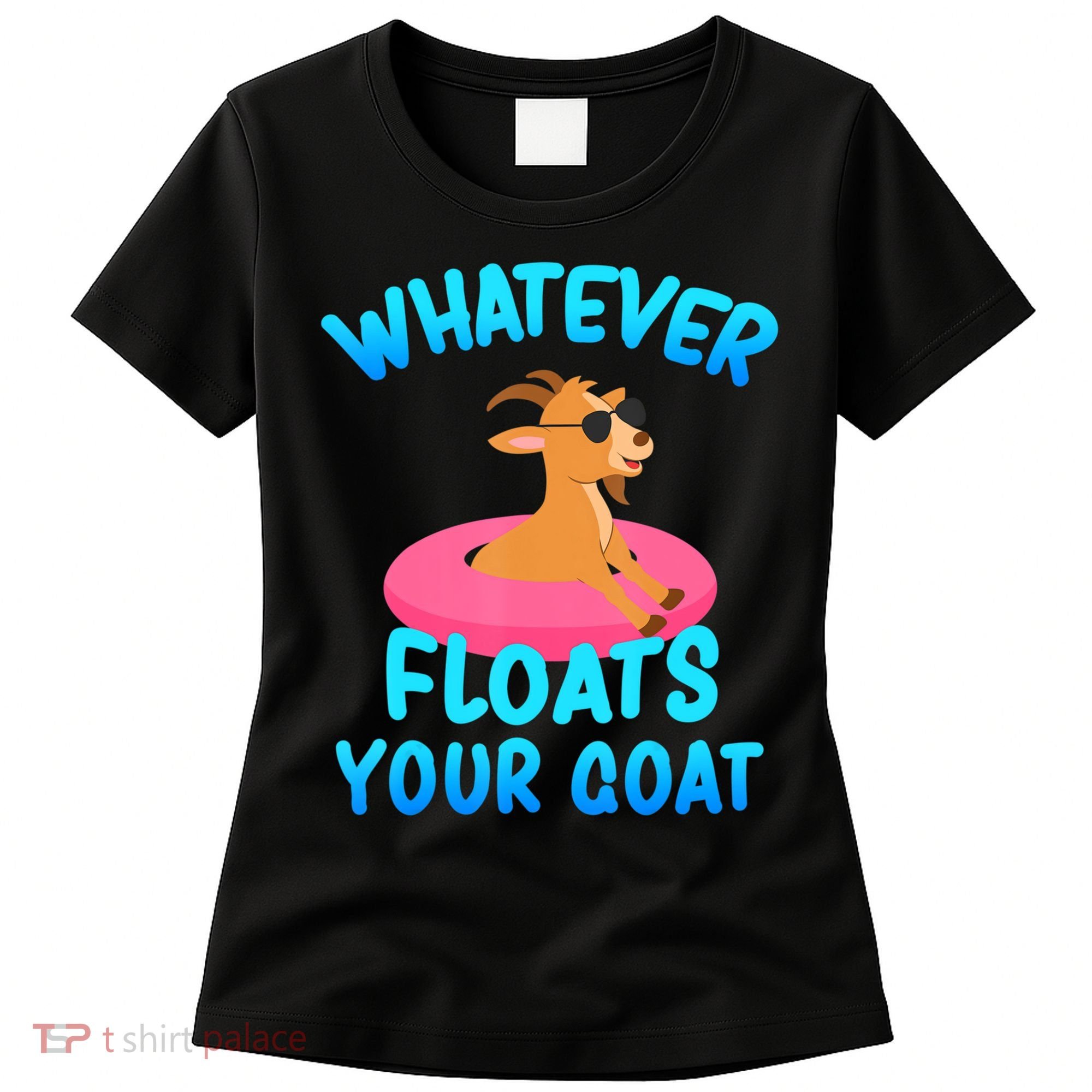 Whatever Floats Your Goat Women's T-Shirt