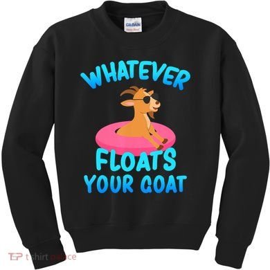 Whatever Floats Your Goat Kids Sweatshirt