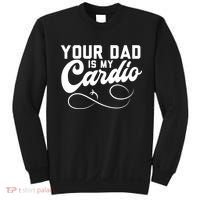 Womens Funny Your Dad Is My Cardio Sweatshirt thumb 0