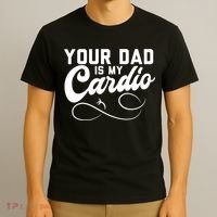 Womens Funny Your Dad Is My Cardio T-Shirt thumb 3