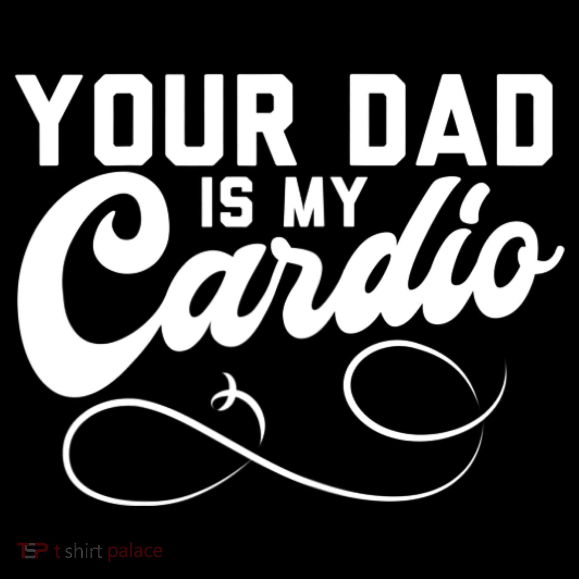 Womens Funny Your Dad Is My Cardio Coffee Mug