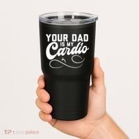 Womens Funny Your Dad Is My Cardio Tumbler thumb 2