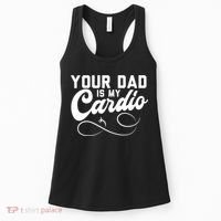 Womens Funny Your Dad Is My Cardio Women's Tank Top thumb 0