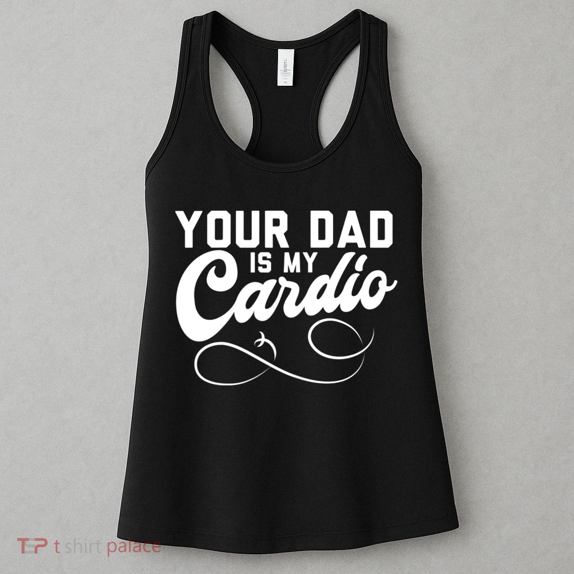 Womens Funny Your Dad Is My Cardio Women's Tank Top