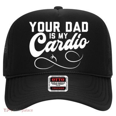 Womens Funny Your Dad Is My Cardio Hat