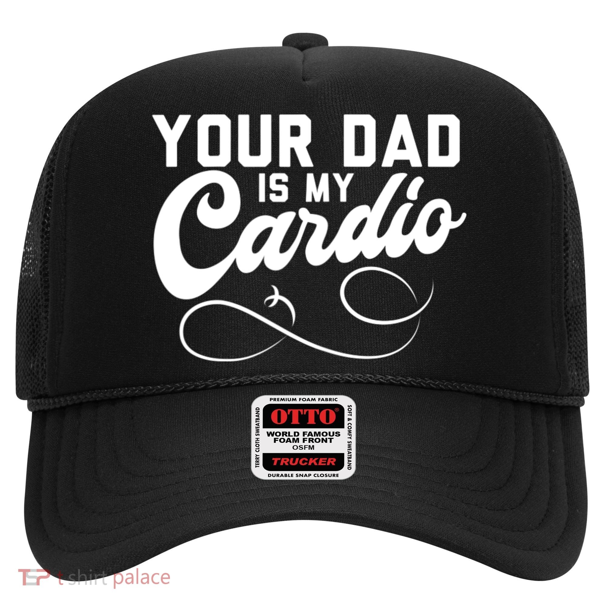 Womens Funny Your Dad Is My Cardio Hat
