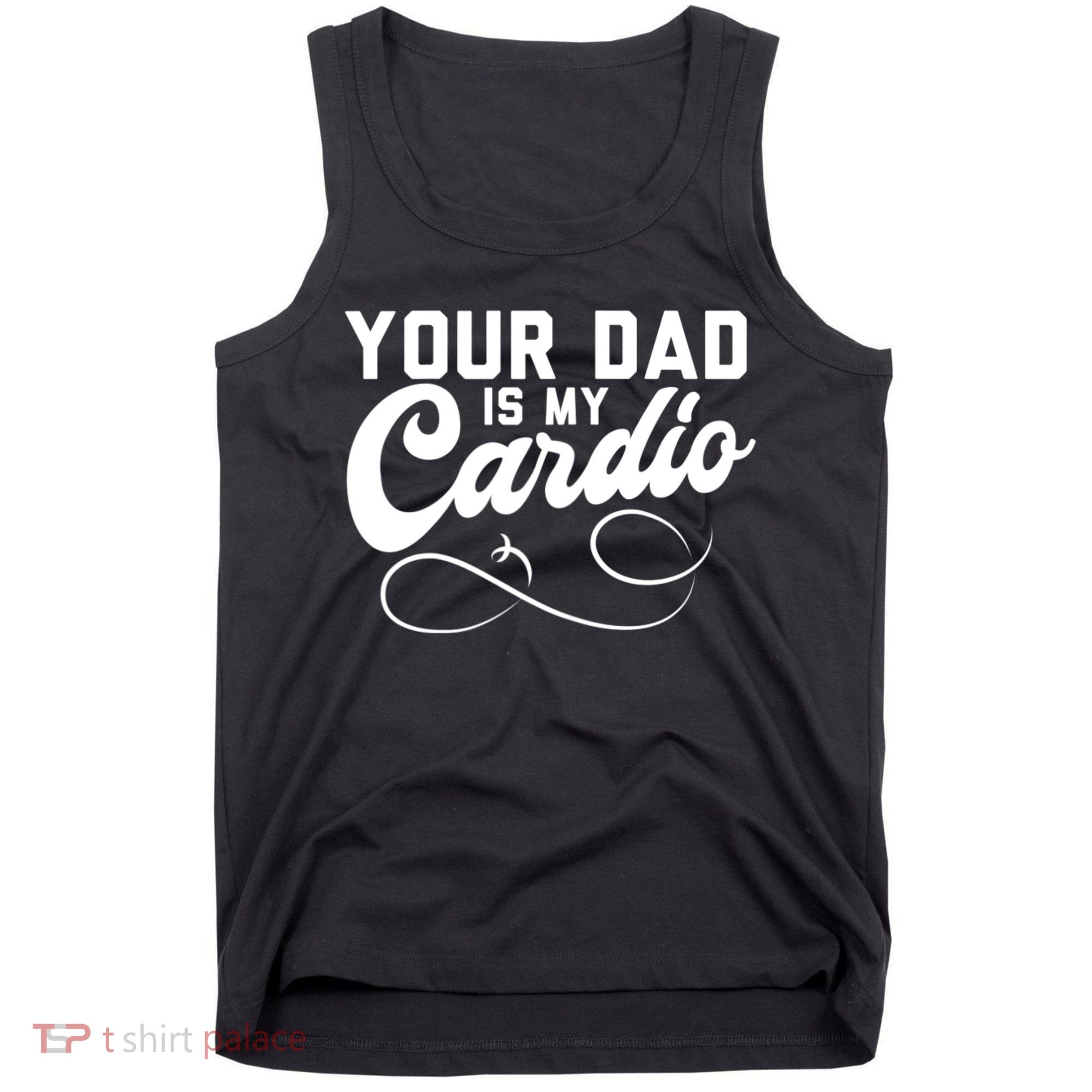 Womens Funny Your Dad Is My Cardio Tank Top