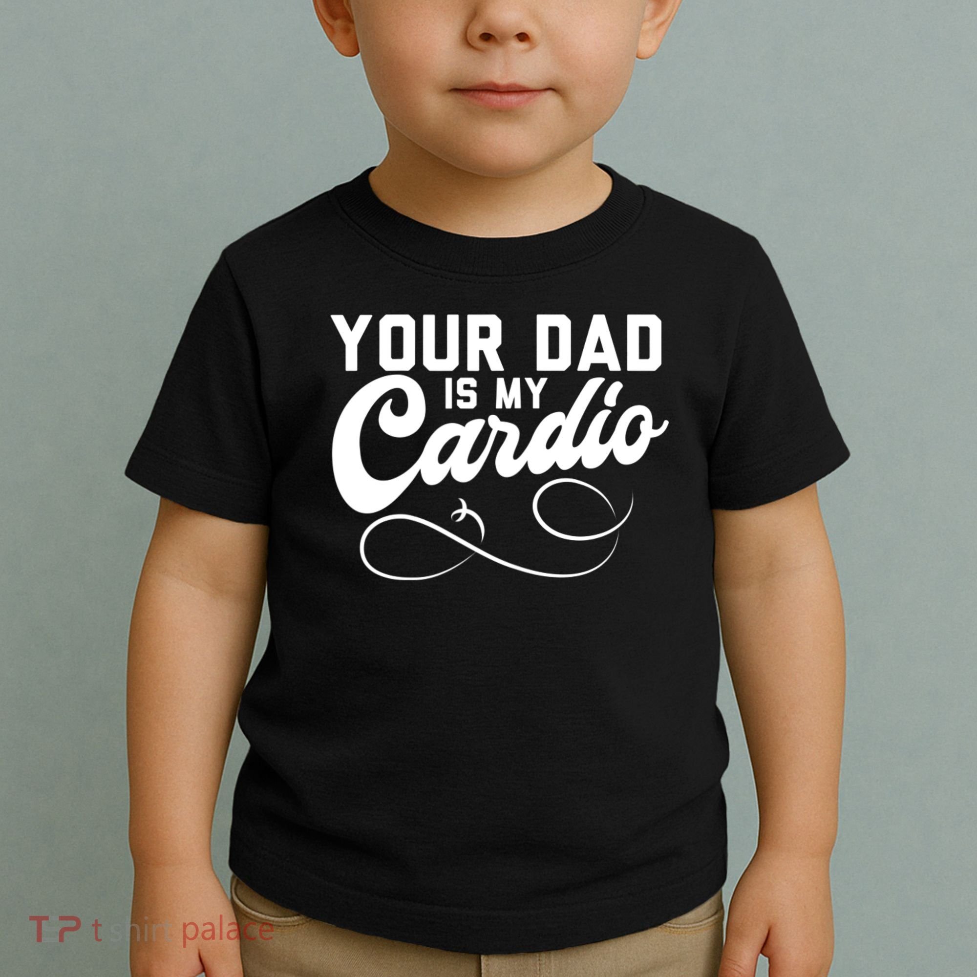 Womens Funny Your Dad Is My Cardio Toddler T-Shirt