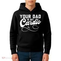 Womens Funny Your Dad Is My Cardio Kids Hoodie thumb 4