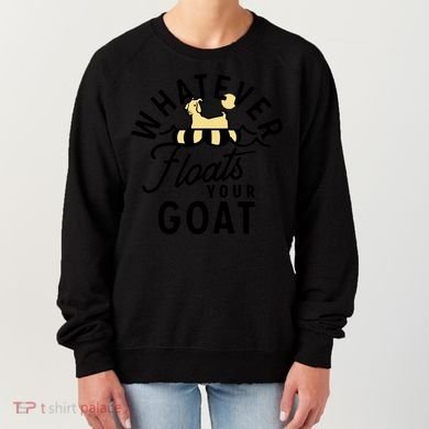 WHATEVER FLOATS YOUR GOAT Women's Sweatshirt