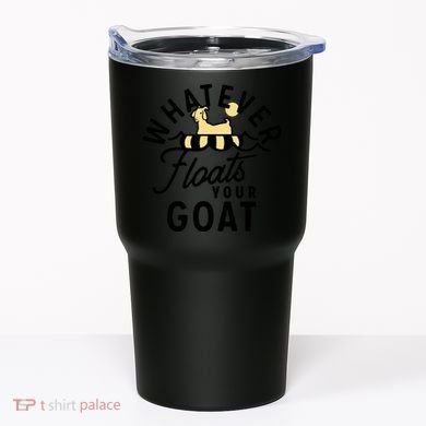 WHATEVER FLOATS YOUR GOAT Tumbler