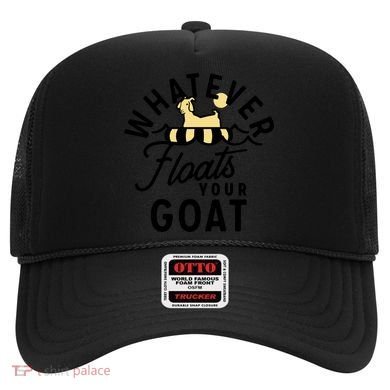 WHATEVER FLOATS YOUR GOAT Hat