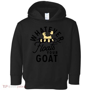 WHATEVER FLOATS YOUR GOAT Toddler Hoodie