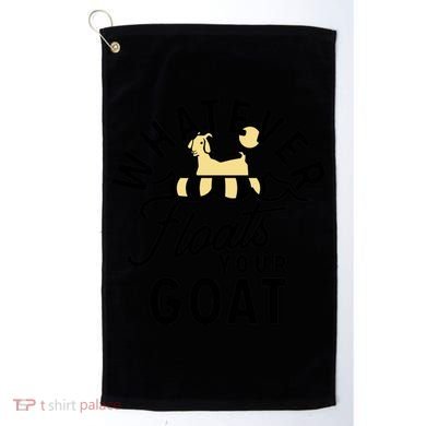WHATEVER FLOATS YOUR GOAT Golf Towel