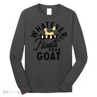 WHATEVER FLOATS YOUR GOAT Long Sleeve Shirt thumb 0