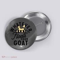 WHATEVER FLOATS YOUR GOAT Button thumb 0