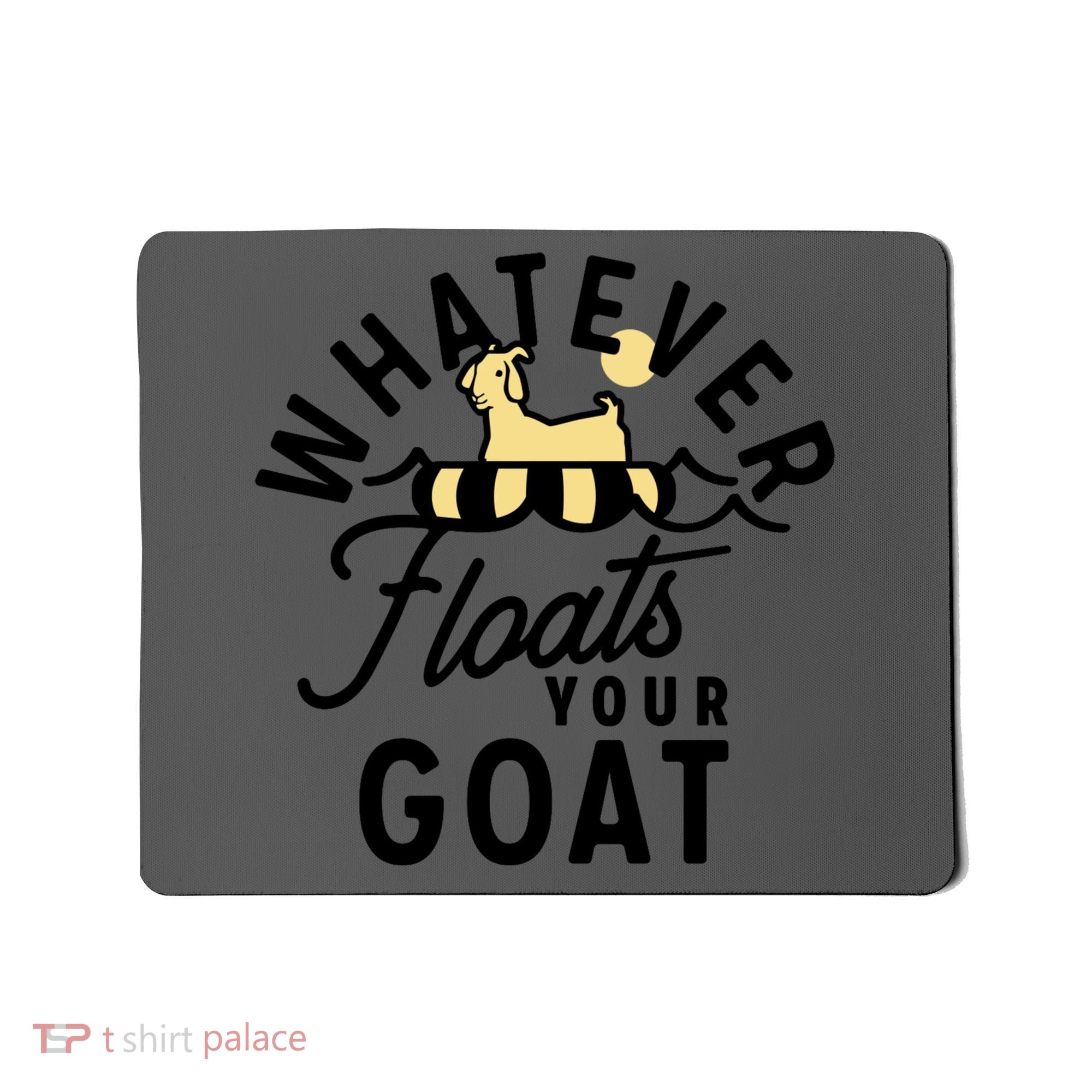 WHATEVER FLOATS YOUR GOAT Mousepad