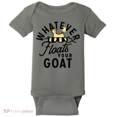 WHATEVER FLOATS YOUR GOAT Baby Bodysuit