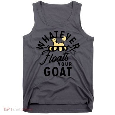 WHATEVER FLOATS YOUR GOAT Tank Top