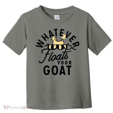 WHATEVER FLOATS YOUR GOAT Toddler T-Shirt
