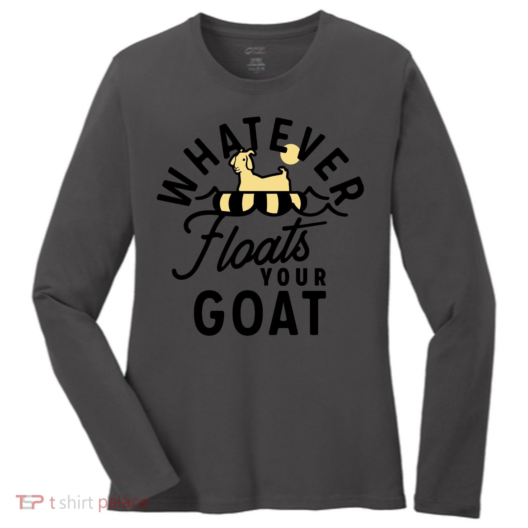 WHATEVER FLOATS YOUR GOAT Women's Long Sleeve Shirt