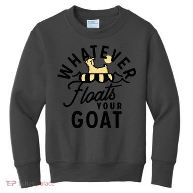 WHATEVER FLOATS YOUR GOAT Kids Sweatshirt